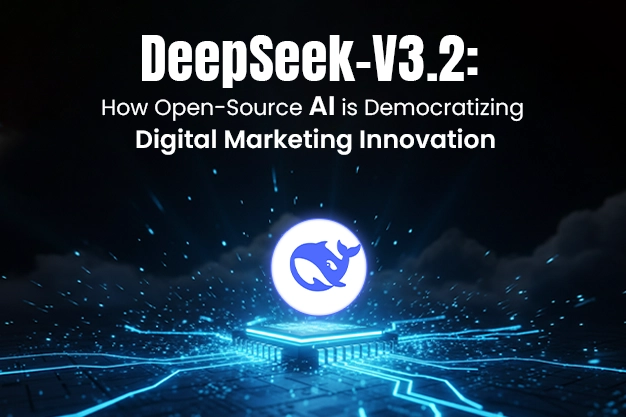 DeepSeek-V3.2: How Open-Source AI is Democratizing Digital Marketing Innovation