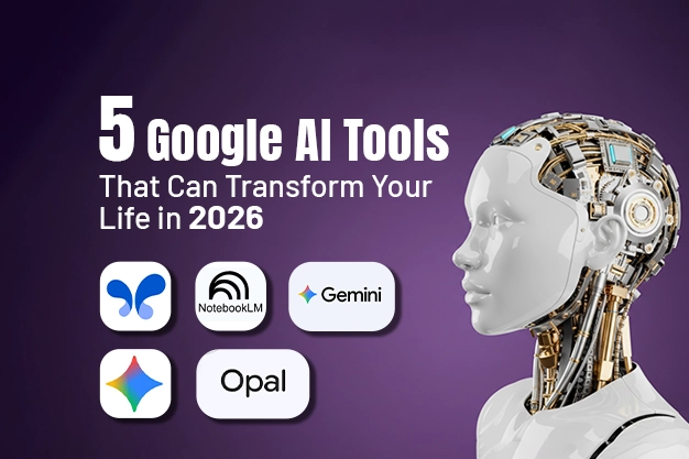 5 Google AI Tools That Can Transform Your Life in 2026
